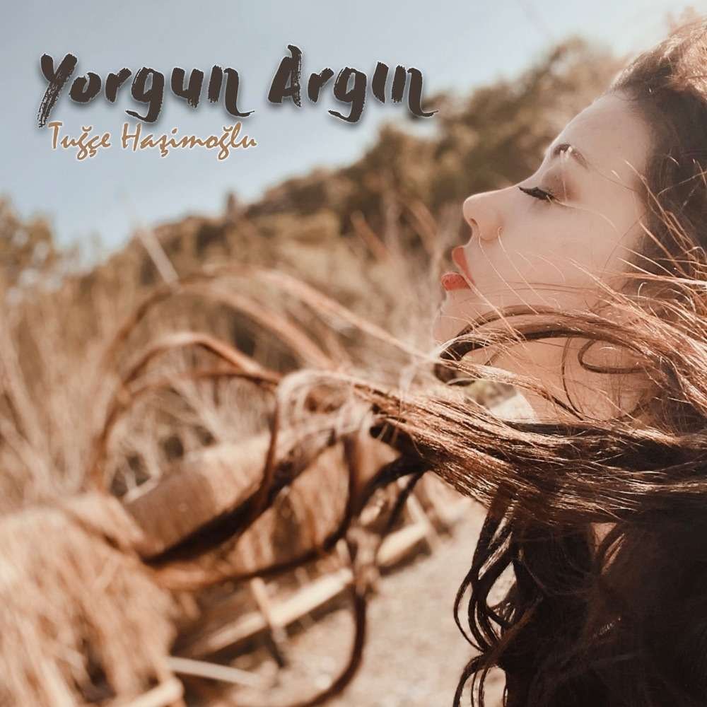 Tuğçe Haşimoğlu Yorgun Argın – Single